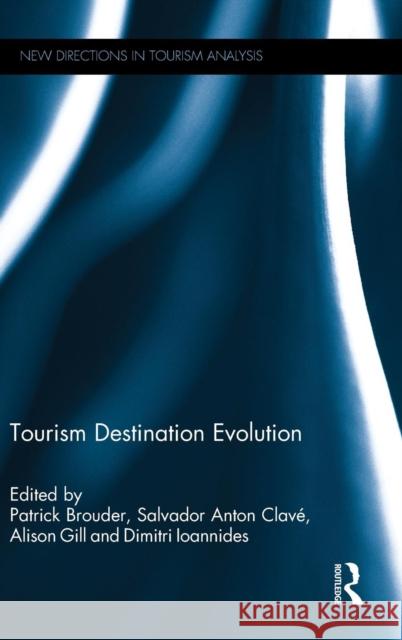 Tourism Destination Evolution Patrick Brouder Salvador Anton Clave Alison Gill 9781472453990