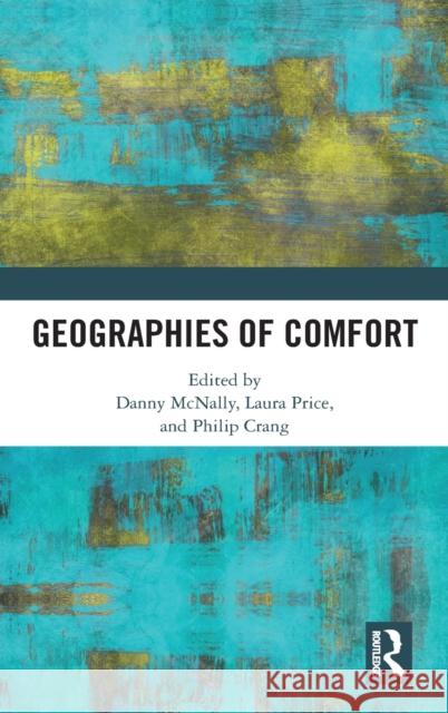 Geographies of Comfort McNally, Danny 9781472454027 Routledge