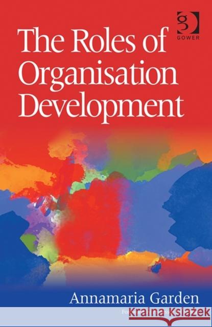 The Roles of Organisation Development Garden, Annamaria 9781472454140