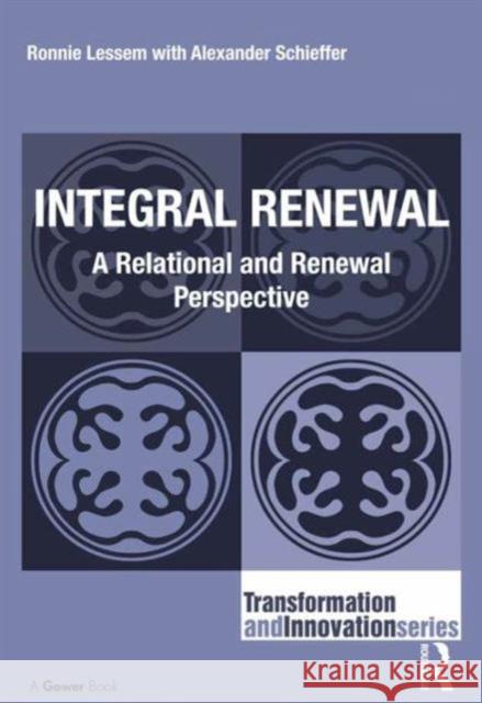 Integral Renewal: A Relational and Renewal Perspective Ronnie Lessem Alexander Schieffer 9781472454355