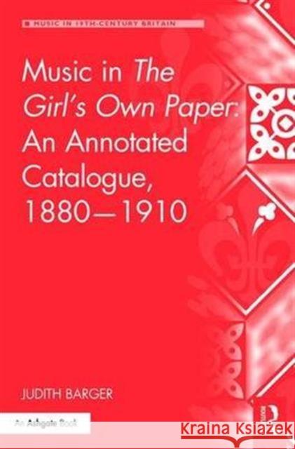 Music in the Girl's Own Paper: An Annotated Catalogue, 1880-1910 Judith Barger 9781472454539 Routledge
