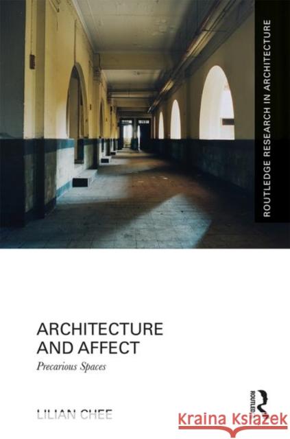 Architecture and Affect: Precarious Spaces Chee, Lilian 9781472454638 Routledge