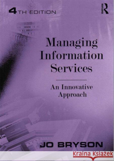 Managing Information Services: An Innovative Approach Jo Bryson 9781472455291 Routledge