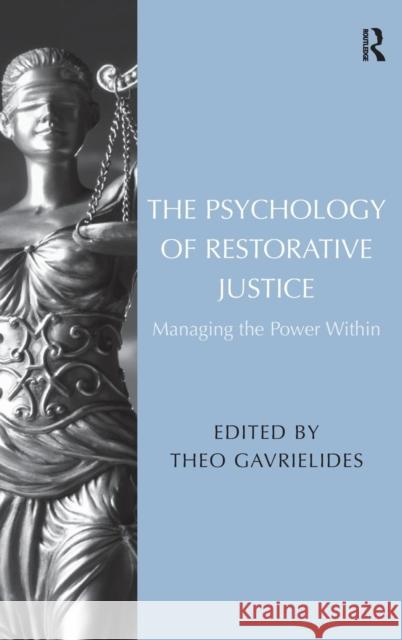 The Psychology of Restorative Justice: Managing the Power Within Theo Gavrielides   9781472455307 Ashgate Publishing Limited