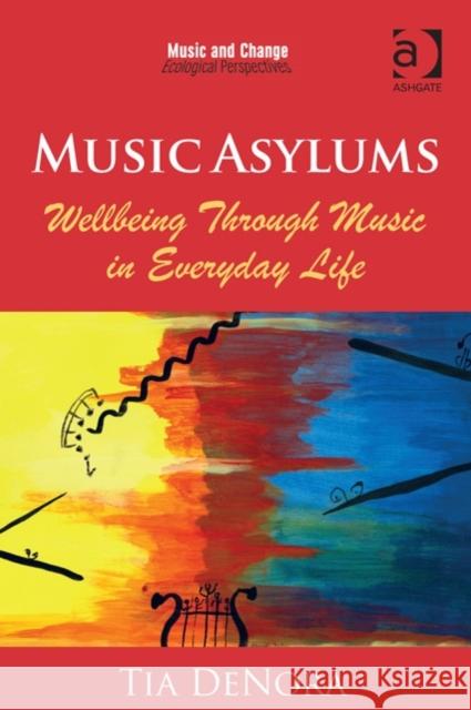 Music Asylums: Wellbeing Through Music in Everyday Life Tia DeNora Gary Ansdell Tia DeNora 9781472455987 Ashgate Publishing Limited