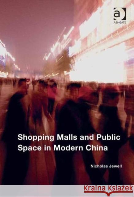 Shopping Malls and Public Space in Modern China Nicholas Jewell   9781472456113