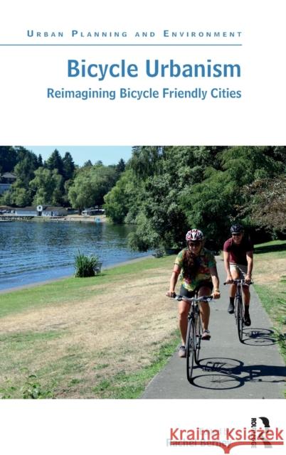 Bicycle Urbanism: Reimagining Bicycle Friendly Cities Alon Bassok 9781472456632 Routledge