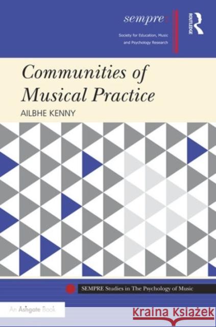 Communities of Musical Practice Ailbhe Kenny Professor Graham Welch  9781472456755 Ashgate Publishing Limited