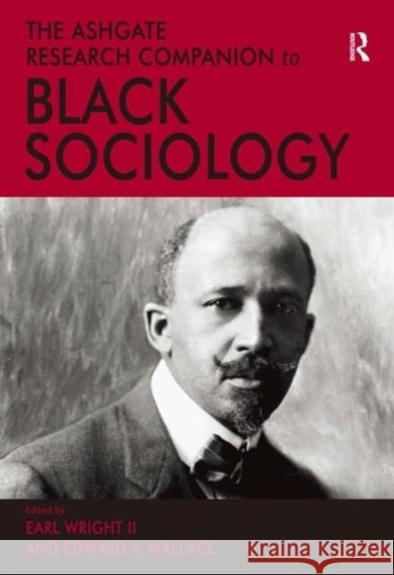 The Ashgate Research Companion to Black Sociology Assoc Prof Edward V. Wallace Professor Earl Wright, II  9781472456762 Ashgate Publishing Limited