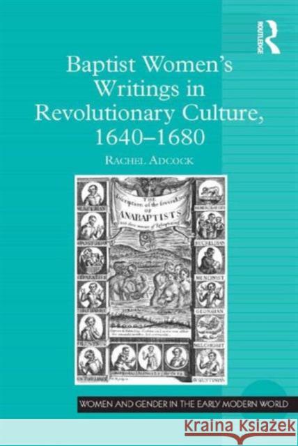 Baptist Women's Writings in Revolutionary Culture, 1640-1680 Rachel Adcock Allyson M. Poska Abby Zanger 9781472457066 Ashgate Publishing Limited