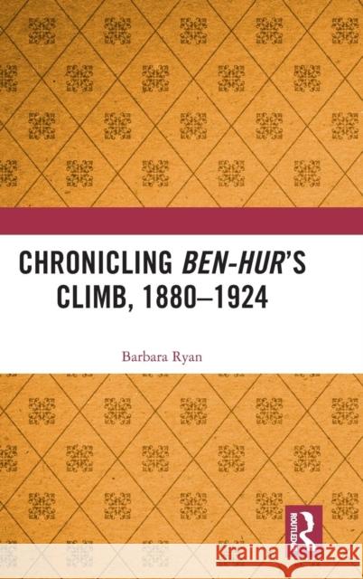 Chronicling Ben-Hur's Climb, 1880-1924 Ryan, Barbara 9781472457196