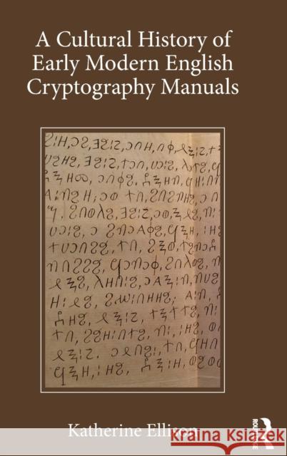 A Cultural History of Early Modern English Cryptography Manuals Katherine Ellison 9781472457646 Routledge