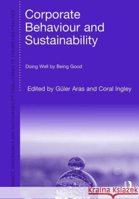 Corporate Behavior and Sustainability: Doing Well by Being Good Guler Aras Coral Ingley 9781472457691 Routledge