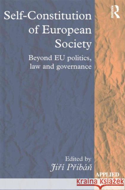 Self-Constitution of European Society: Beyond Eu Politics, Law and Governance Jierai Peribaaen Ji?i P?iba? Jiri Priban 9781472458506 Routledge