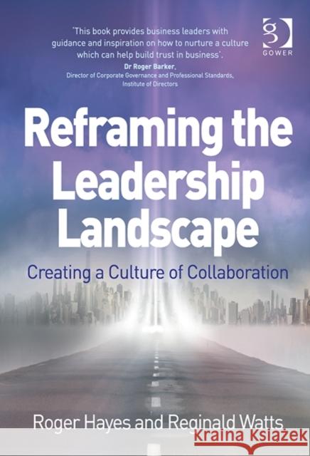 Reframing the Leadership Landscape Creating a Culture of Collaboration Watts, Reginald|||Hayes, Roger 9781472458704 