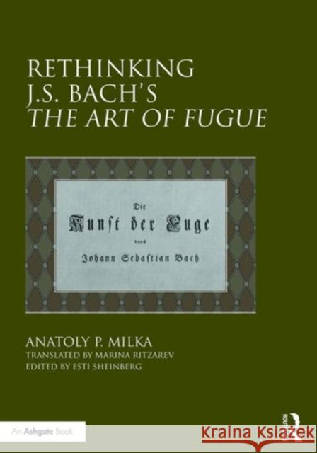 Rethinking J.S. Bach's the Art of Fugue Dr. Esti Sheinberg Professor Anatoly Milka Marina Ritzarev 9781472458865 Ashgate Publishing Limited