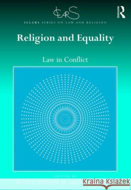 Religion and Equality: Law in Conflict Donlu Thayer Professor W. Cole Durham, Jr. Heiner Bielefeldt 9781472459152 Ashgate Publishing Limited