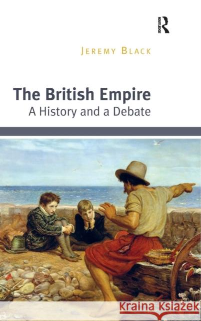 The British Empire: A History and a Debate Professor Jeremy Black   9781472459664