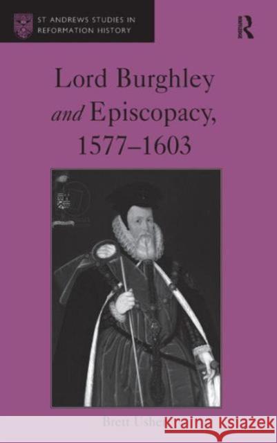 Lord Burghley and Episcopacy, 1577-1603 Brett Usher Professor Euan Cameron Professor Bruce Gordon 9781472459695