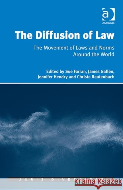 The Diffusion of Law: The Movement of Laws and Norms Around the World Dr James Gallen Dr. James Gallen Dr. Jennifer Hendry 9781472460400 Ashgate Publishing Limited