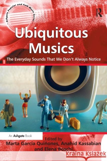 Ubiquitous Musics: The Everyday Sounds That We Don't Always Notice Quiñones, Marta García 9781472460974