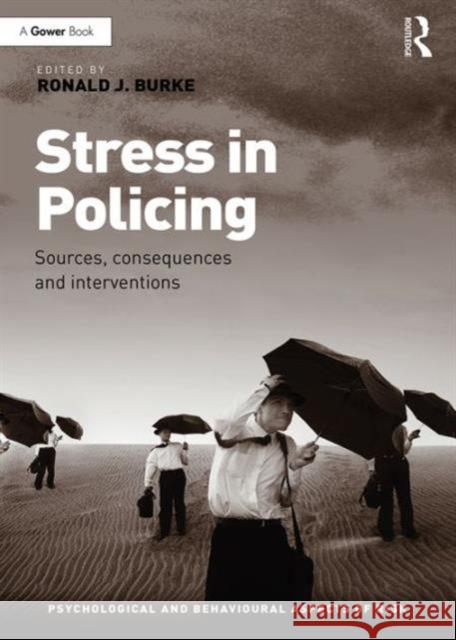 Stress in Policing: Sources, Consequences and Interventions Ronald J., Professor Burke 9781472461636 Routledge