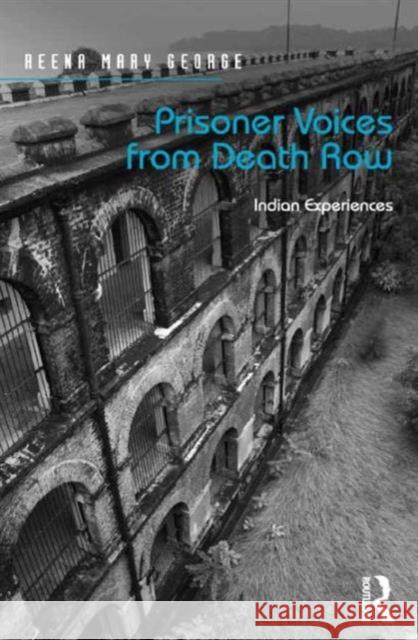 Prisoner Voices from Death Row: Indian Experiences Dr. Reena Mary George   9781472461728 Ashgate Publishing Limited