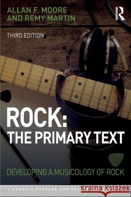 Rock: The Primary Text: Developing a Musicology of Rock Allan F. Moore Remy Martin 9781472462404 Routledge