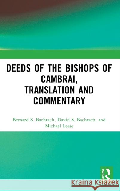 Deeds of the Bishops of Cambrai, Translation and Commentary Bernard S. Bachrach 9781472462626