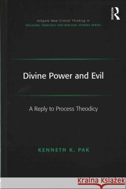 Divine Power and Evil: A Reply to Process Theodicy Jeff Astley Professor James A. Beckford Mr. Richard Brummer 9781472463050 Ashgate Publishing Limited