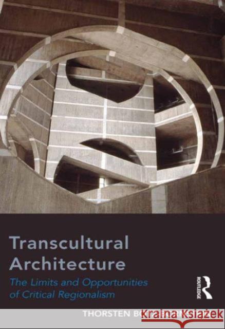 Transcultural Architecture: The Limits and Opportunities of Critical Regionalism Thorsten Botz-Bornstein   9781472463418 Ashgate Publishing Limited