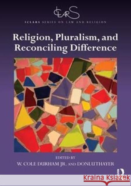 Religion, Pluralism, and Reconciling Difference W. Cole, Jr. Durham Donlu Thayer 9781472464071