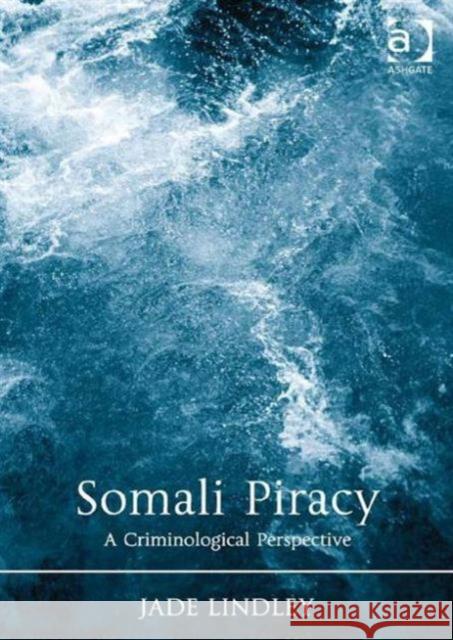 Somali Piracy: A Criminological Perspective Dr. Jade Lindley   9781472464569