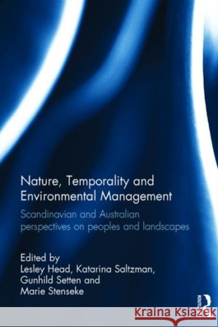 Nature, Temporality and Environmental Management: Scandinavian and Australian perspectives on peoples and landscapes Head, Lesley 9781472464651