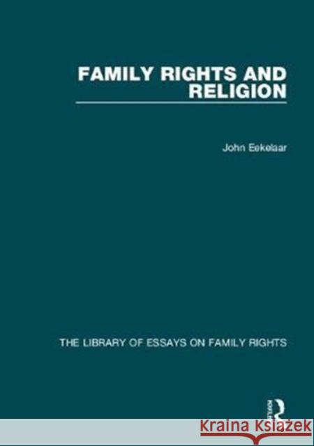 Family Rights and Religion: The Library of Essays on Family Rights Eekelaar, John 9781472464767