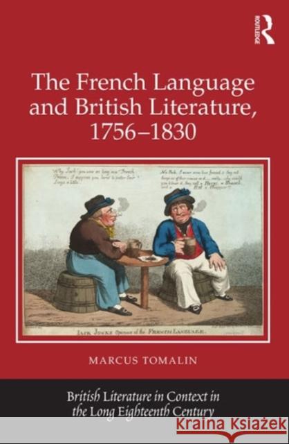 The French Language and British Literature, 1756-1830 Marcus Tomalin Jack Lynch Professor Eugenia Zuroski Jenkins 9781472465382