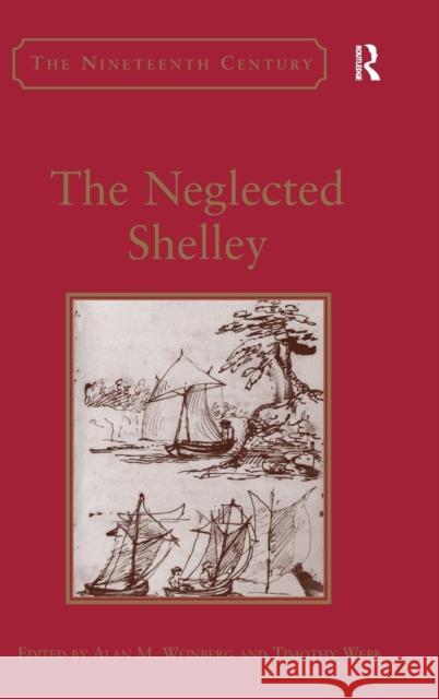 The Neglected Shelley Alan M. Weinberg Timothy Webb Professor Vincent Newey 9781472465641 Ashgate Publishing Limited
