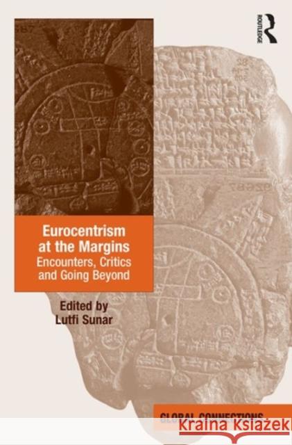 Eurocentrism at the Margins: Encounters, Critics and Going Beyond Lutfi Sunar Professor Robert Holton  9781472466440 Ashgate Publishing Limited