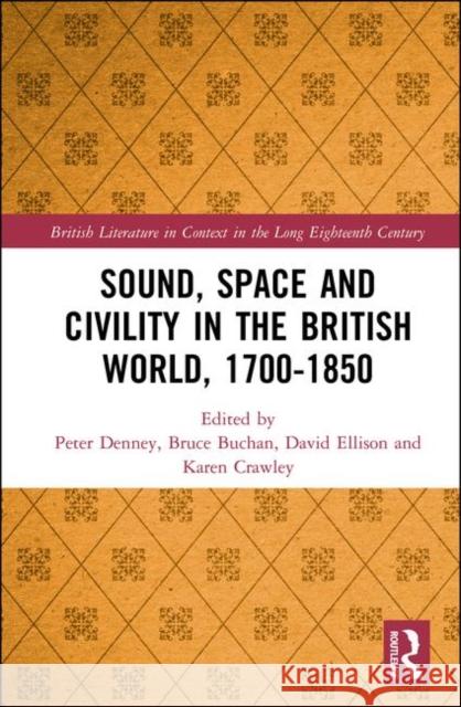 Sound, Space and Civility in the British World, 1700-1850 Bruce Buchan Peter Denney Karen Crawley 9781472466594