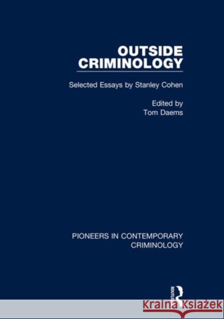 Outside Criminology: Selected Essays by Stanley Cohen Tom Daems (Katholieke Universiteit Leuve Professor David Nelken  9781472467430 Ashgate Publishing Limited