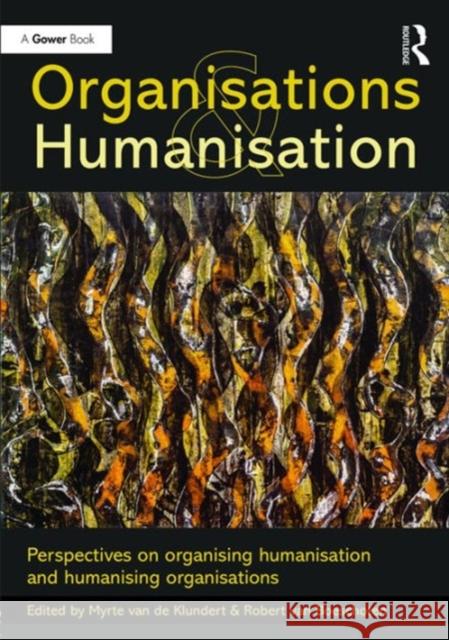 Organisations and Humanisation: Perspectives on Organising Humanisation and Humanising Organisations Myrte Va Robert Va 9781472468215 Gower