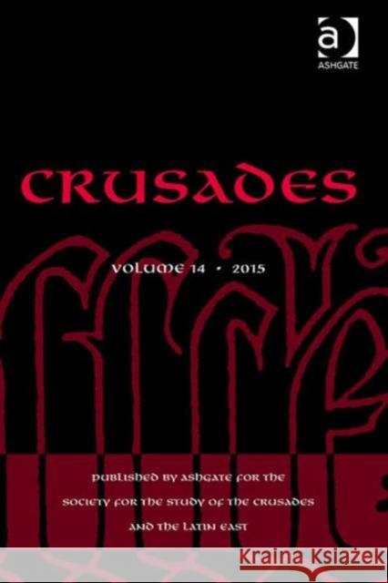 Crusades: Volume 14 Dr. Nikolaos G. Chrissis Professor Benjamin Z. Kedar Professor Jonathan Phillips 9781472468413 Ashgate Publishing Limited