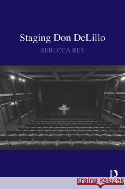 Staging Don Delillo Dr Rebecca Rey   9781472468987 Ashgate Publishing Limited