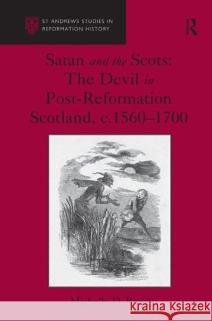 Satan and the Scots: The Devil in Post-Reformation Scotland, C.1560-1700 Dr. Michelle D. Brock Professor Euan Cameron Professor Bruce Gordon 9781472470010