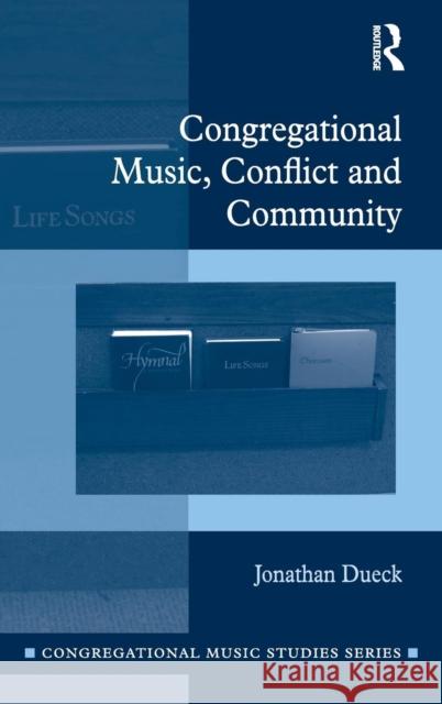 Congregational Music, Conflict and Community Jonathan Dueck 9781472472267 Routledge