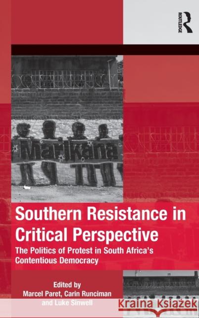 Southern Resistance in Critical Perspective: The Politics of Protest in South Africa's Contentious Democracy Paret, Marcel 9781472473462 Routledge
