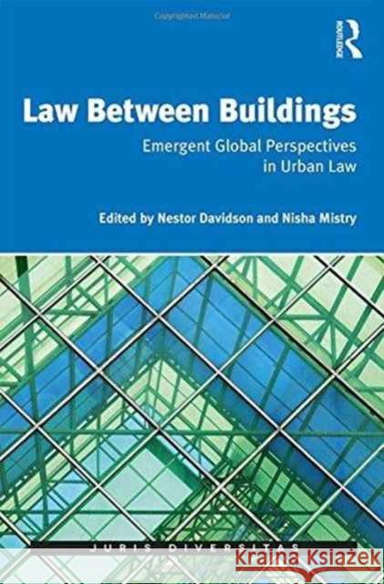 Law Between Buildings: Emergent Global Perspectives in Urban Law Nestor Davidson Nisha Mistry 9781472474063