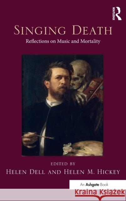 Singing Death: Reflections on Music and Mortality Helen Dell Helen Hickey 9781472474407 Routledge