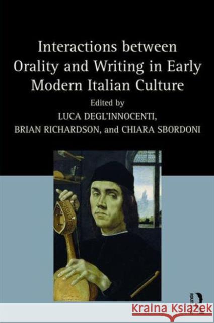 Interactions Between Orality and Writing in Early Modern Italian Culture Dr. Chiara Sbordoni Dr. Luca Degl'Innocenti Brian Richardson 9781472474902 Ashgate Publishing Limited