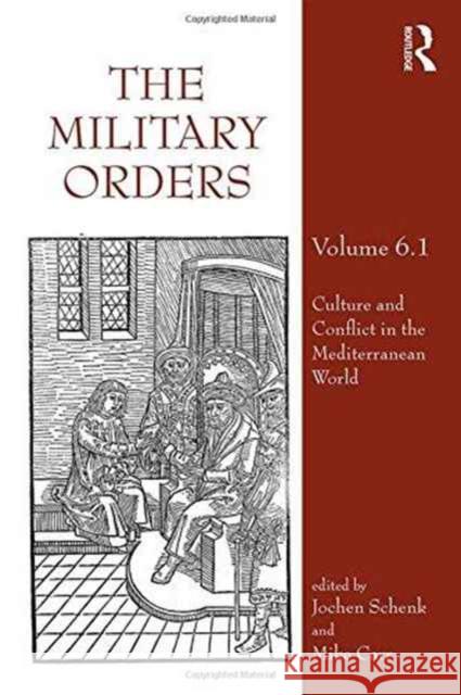 The Military Orders: Volume 6.1: Culture and Conflict in the Mediterranean World Jochen Schenk Mike Carr 9781472476357 Routledge